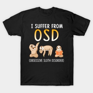 I Suffer From OSD Obsessive Sloth Disorder T-Shirt